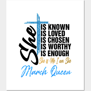 March Queen She Is Known Loved Chosen Worthy Enough She Is Me I Am She Posters and Art